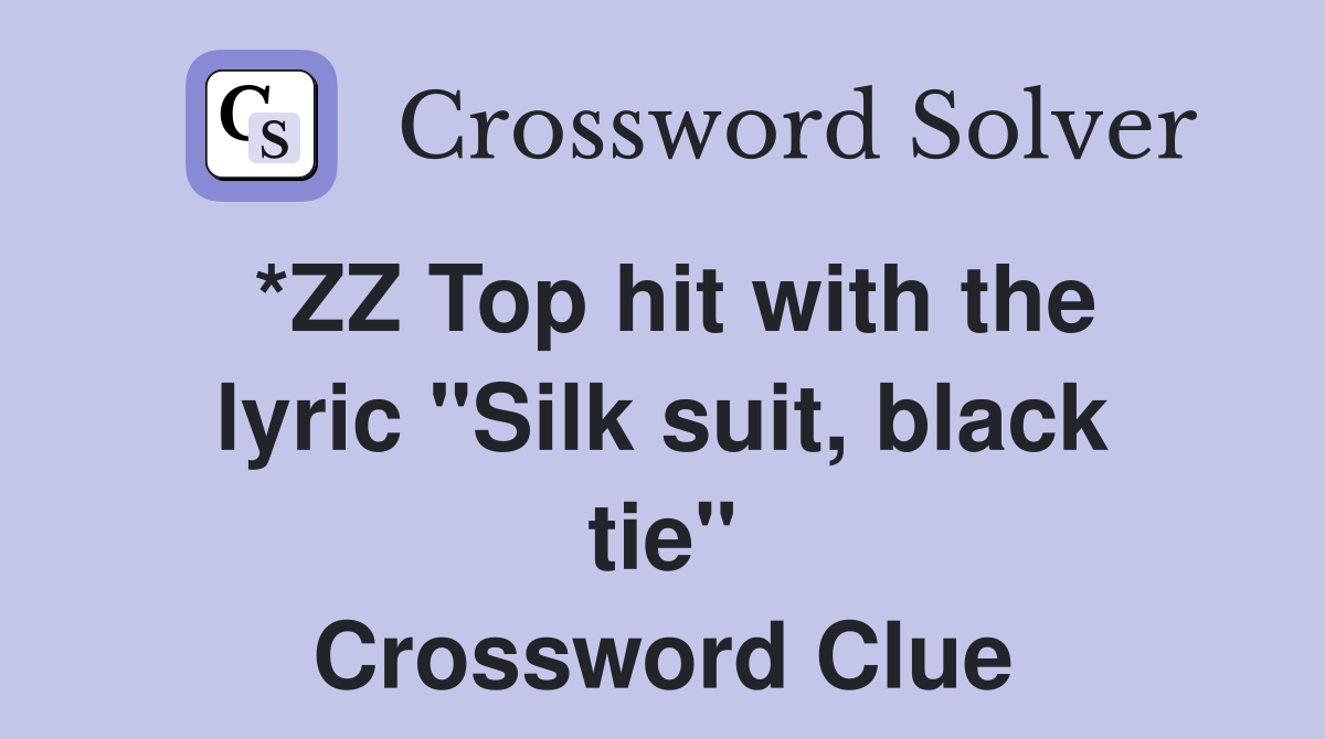 *ZZ Top hit with the lyric "Silk suit, black tie" Crossword Clue